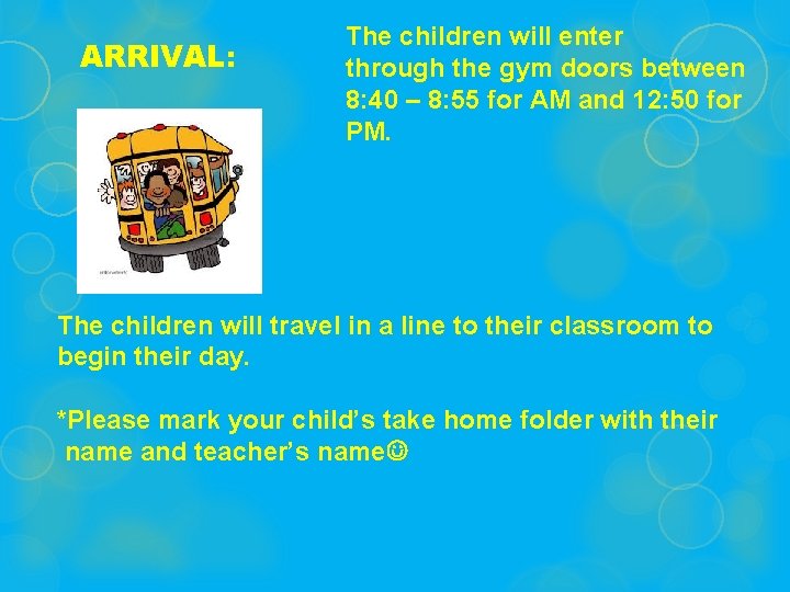 ARRIVAL: The children will enter through the gym doors between 8: 40 – 8: