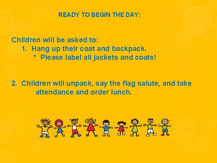 READY TO BEGIN THE DAY: Children will be asked to: 1. Hang up their