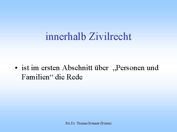 innerhalb Zivilrecht • ist im ersten Abschnitt über „Personen und Familien“ die Rede RA