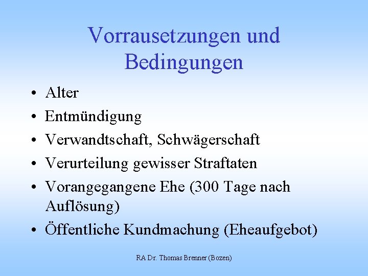 Vorrausetzungen und Bedingungen • • • Alter Entmündigung Verwandtschaft, Schwägerschaft Verurteilung gewisser Straftaten Vorangegangene