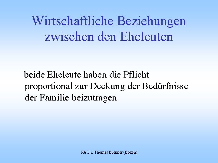 Wirtschaftliche Beziehungen zwischen den Eheleuten beide Eheleute haben die Pflicht proportional zur Deckung der