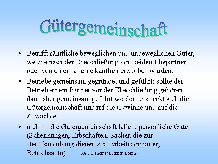  • Betrifft sämtliche beweglichen und unbeweglichen Güter, welche nach der Eheschließung von beiden