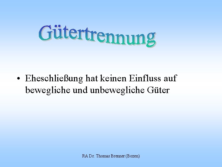  • Eheschließung hat keinen Einfluss auf bewegliche und unbewegliche Güter RA Dr. Thomas