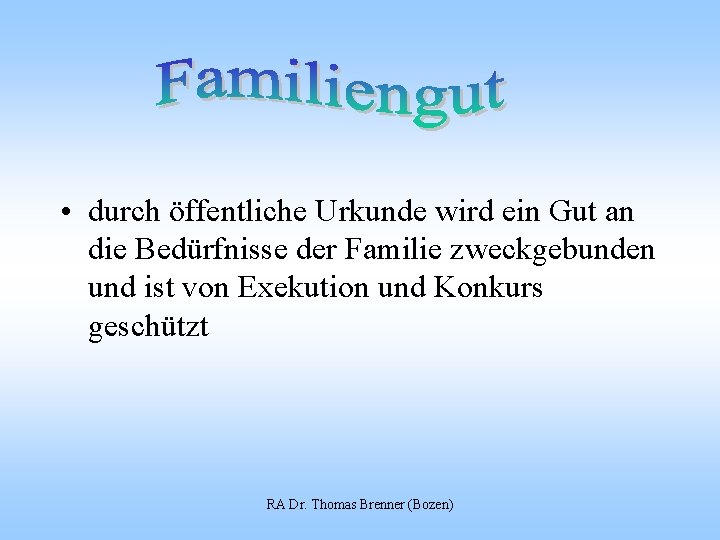  • durch öffentliche Urkunde wird ein Gut an die Bedürfnisse der Familie zweckgebunden