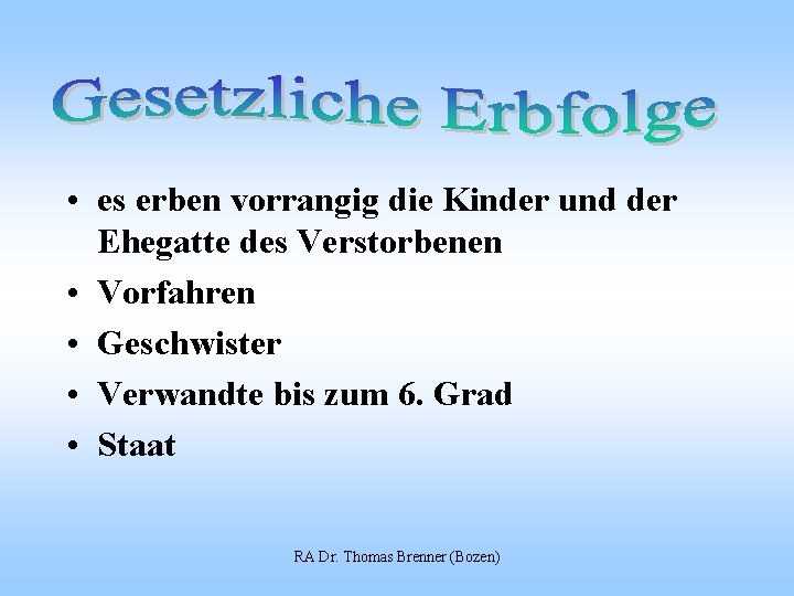  • es erben vorrangig die Kinder und der Ehegatte des Verstorbenen • Vorfahren