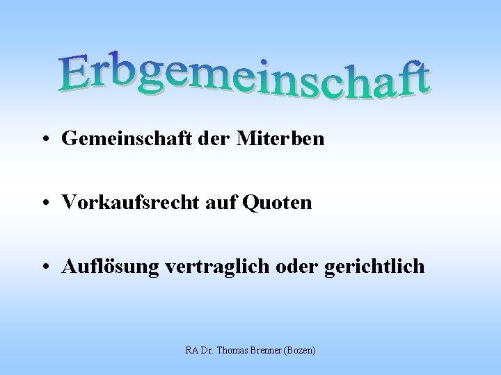  • Gemeinschaft der Miterben • Vorkaufsrecht auf Quoten • Auflösung vertraglich oder gerichtlich