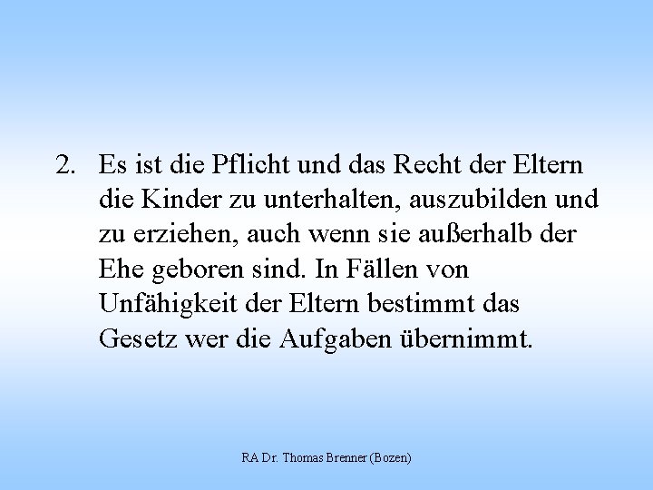 2. Es ist die Pflicht und das Recht der Eltern die Kinder zu unterhalten,