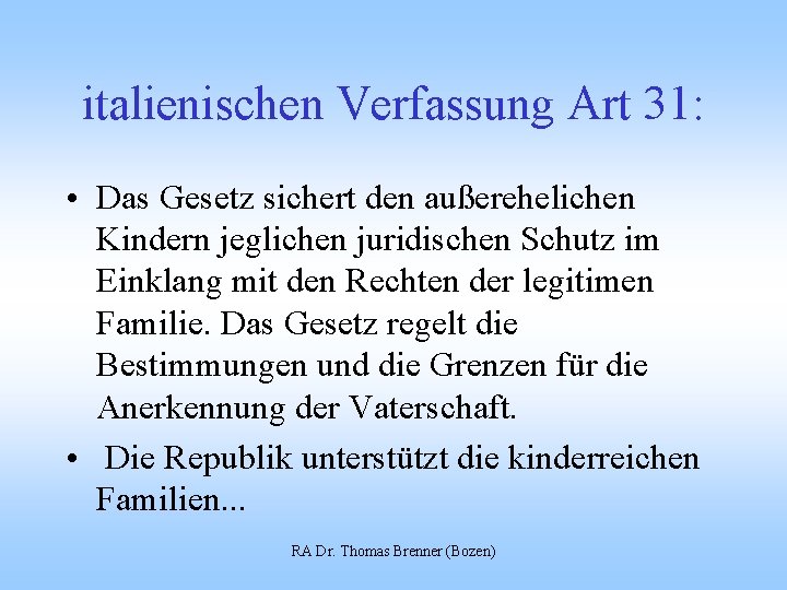 italienischen Verfassung Art 31: • Das Gesetz sichert den außerehelichen Kindern jeglichen juridischen Schutz