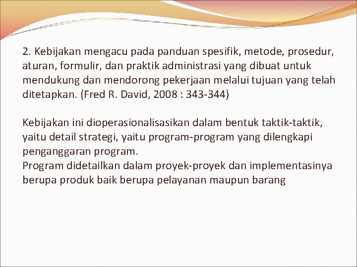 2. Kebijakan mengacu pada panduan spesifik, metode, prosedur, aturan, formulir, dan praktik administrasi yang