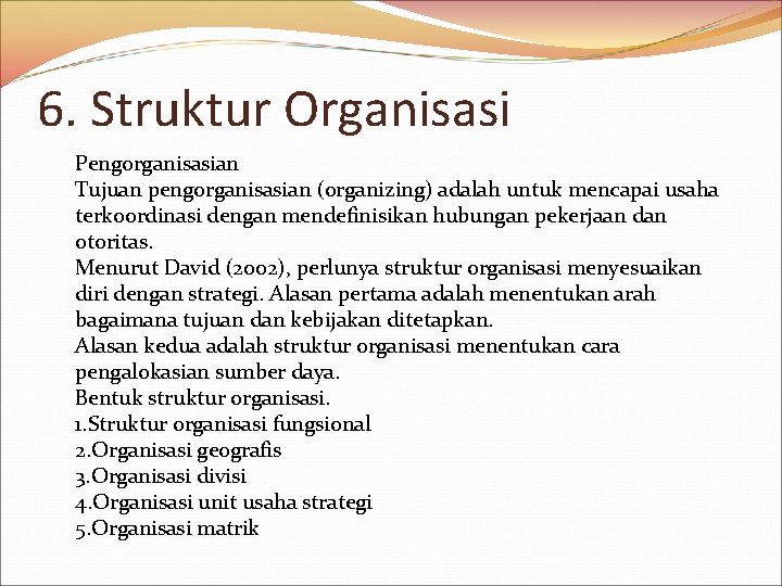 6. Struktur Organisasi Pengorganisasian Tujuan pengorganisasian (organizing) adalah untuk mencapai usaha terkoordinasi dengan mendefinisikan