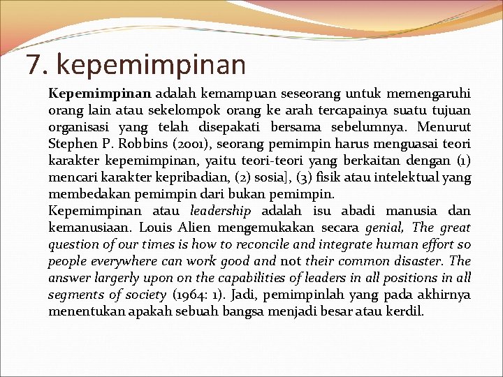 7. kepemimpinan Kepemimpinan adalah kemampuan seseorang untuk memengaruhi orang lain atau sekelompok orang ke