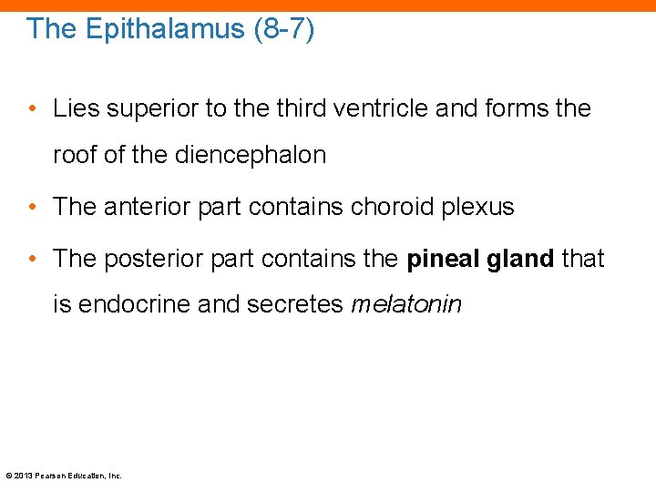 The Epithalamus (8 -7) • Lies superior to the third ventricle and forms the