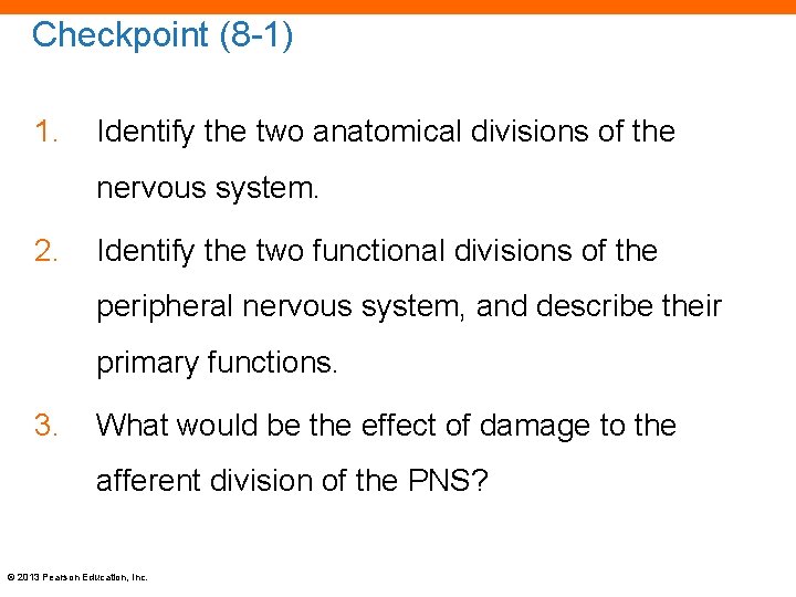 Checkpoint (8 -1) 1. Identify the two anatomical divisions of the nervous system. 2.