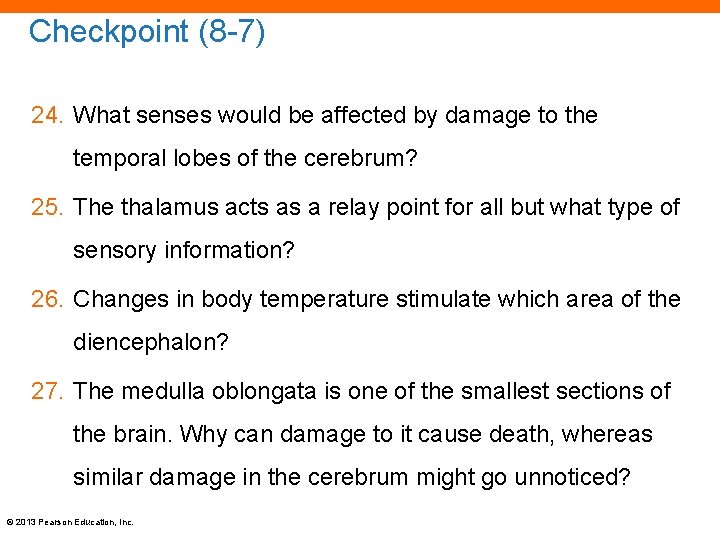 Checkpoint (8 -7) 24. What senses would be affected by damage to the temporal