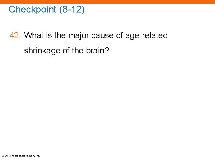 Checkpoint (8 -12) 42. What is the major cause of age-related shrinkage of the