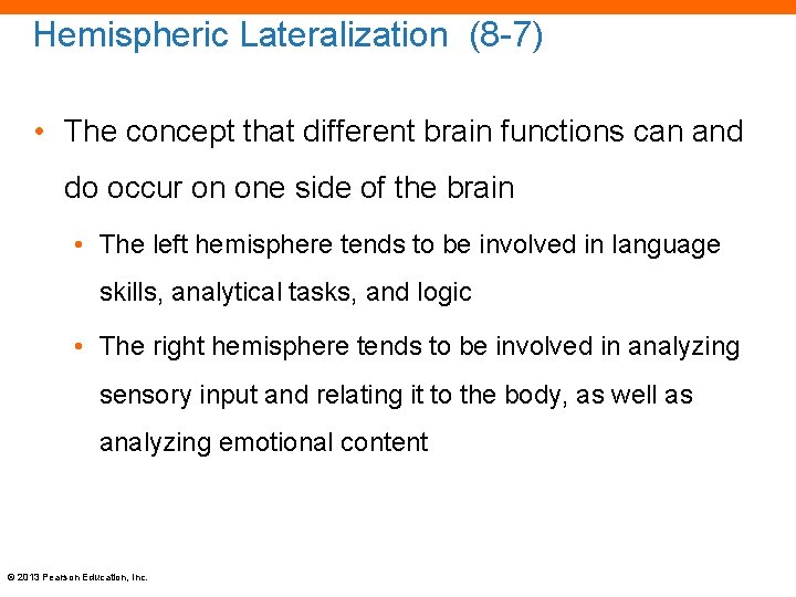 Hemispheric Lateralization (8 -7) • The concept that different brain functions can and do