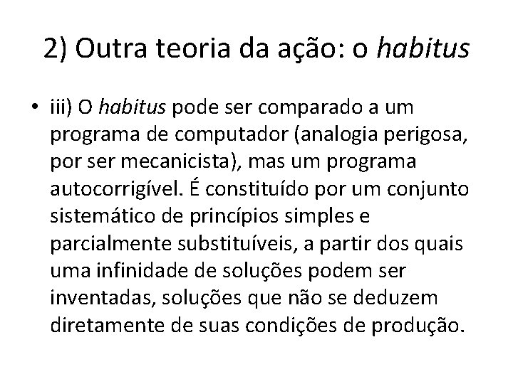 2) Outra teoria da ação: o habitus • iii) O habitus pode ser comparado 2) Outra teoria da ação: o habitus • iii) O habitus pode ser comparado