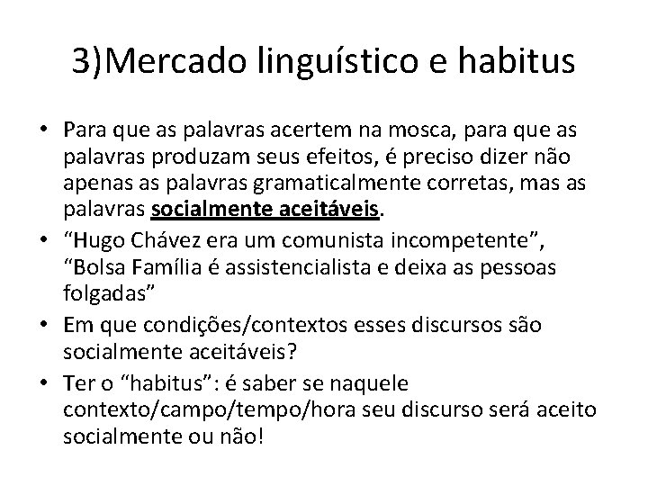 3)Mercado linguístico e habitus • Para que as palavras acertem na mosca, para que