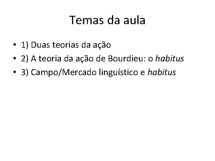 Temas da aula • 1) Duas teorias da ação • 2) A teoria da