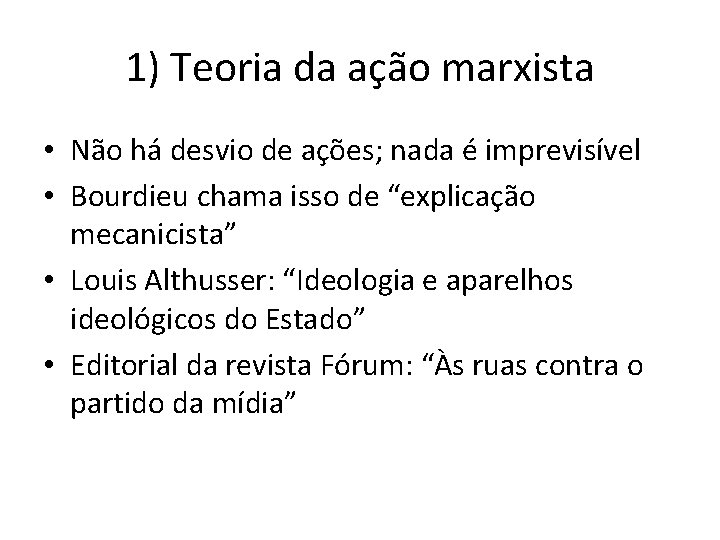 1) Teoria da ação marxista • Não há desvio de ações; nada é imprevisível 1) Teoria da ação marxista • Não há desvio de ações; nada é imprevisível