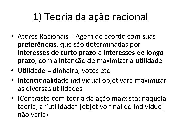 1) Teoria da ação racional • Atores Racionais = Agem de acordo com suas