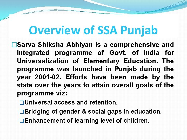 Overview of SSA Punjab �Sarva Shiksha Abhiyan is a comprehensive and integrated programme of