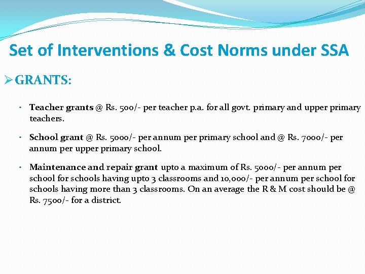 Set of Interventions & Cost Norms under SSA Ø GRANTS: • Teacher grants @