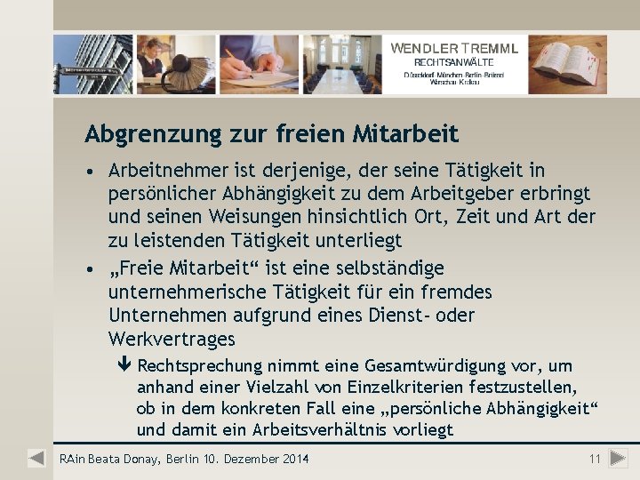 Abgrenzung zur freien Mitarbeit • Arbeitnehmer ist derjenige, der seine Tätigkeit in persönlicher Abhängigkeit