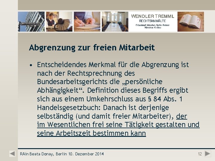 Abgrenzung zur freien Mitarbeit • Entscheidendes Merkmal für die Abgrenzung ist nach der Rechtsprechnung
