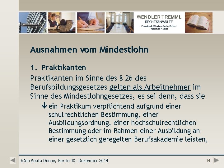 Ausnahmen vom Mindestlohn 1. Praktikanten im Sinne des § 26 des Berufsbildungsgesetzes gelten als