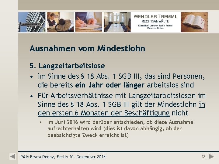 Ausnahmen vom Mindestlohn 5. Langzeitarbeitslose • im Sinne des § 18 Abs. 1 SGB