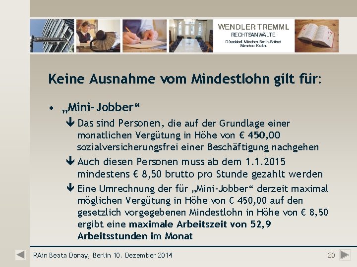 Keine Ausnahme vom Mindestlohn gilt für: • „Mini-Jobber“ ê Das sind Personen, die auf