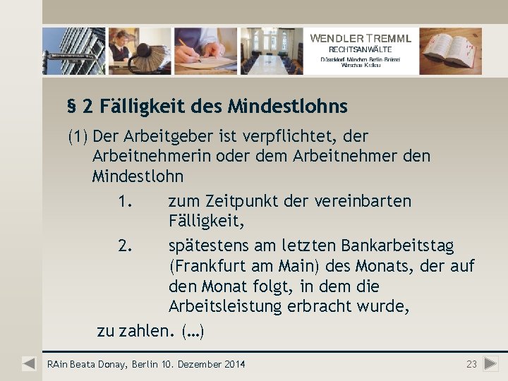 § 2 Fälligkeit des Mindestlohns (1) Der Arbeitgeber ist verpflichtet, der Arbeitnehmerin oder dem