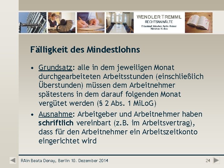 Fälligkeit des Mindestlohns • Grundsatz: alle in dem jeweiligen Monat durchgearbeiteten Arbeitsstunden (einschließlich Überstunden)