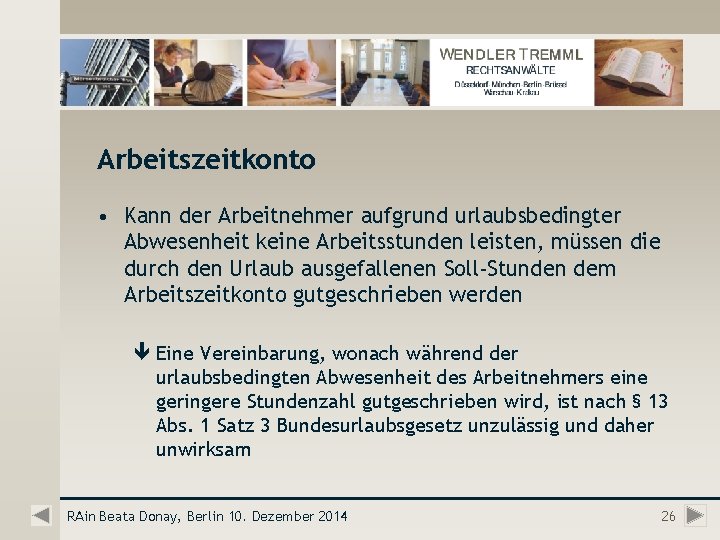 Arbeitszeitkonto • Kann der Arbeitnehmer aufgrund urlaubsbedingter Abwesenheit keine Arbeitsstunden leisten, müssen die durch