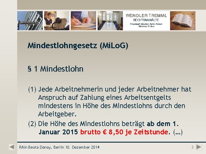 Mindestlohngesetz (Mi. Lo. G) § 1 Mindestlohn (1) Jede Arbeitnehmerin und jeder Arbeitnehmer hat