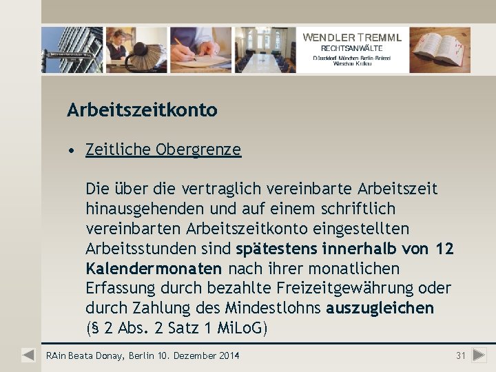 Arbeitszeitkonto • Zeitliche Obergrenze Die über die vertraglich vereinbarte Arbeitszeit hinausgehenden und auf einem