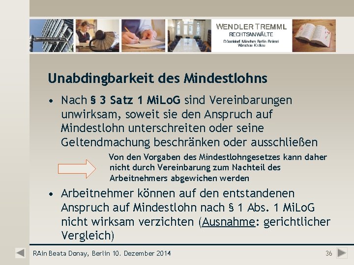 Unabdingbarkeit des Mindestlohns • Nach § 3 Satz 1 Mi. Lo. G sind Vereinbarungen