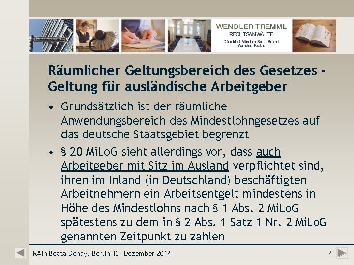 Räumlicher Geltungsbereich des Gesetzes Geltung für ausländische Arbeitgeber • Grundsätzlich ist der räumliche Anwendungsbereich