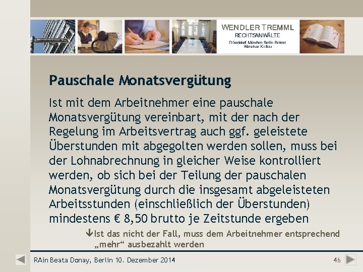 Pauschale Monatsvergütung Ist mit dem Arbeitnehmer eine pauschale Monatsvergütung vereinbart, mit der nach der