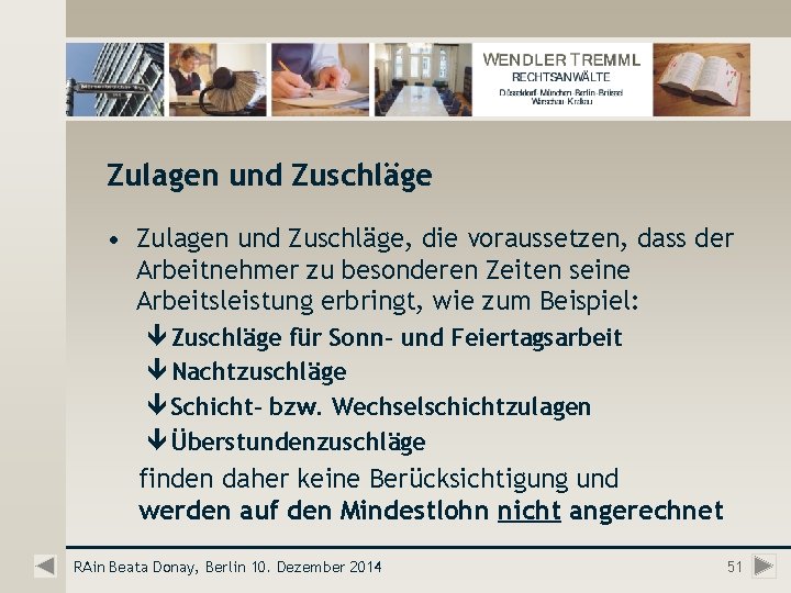 Zulagen und Zuschläge • Zulagen und Zuschläge, die voraussetzen, dass der Arbeitnehmer zu besonderen