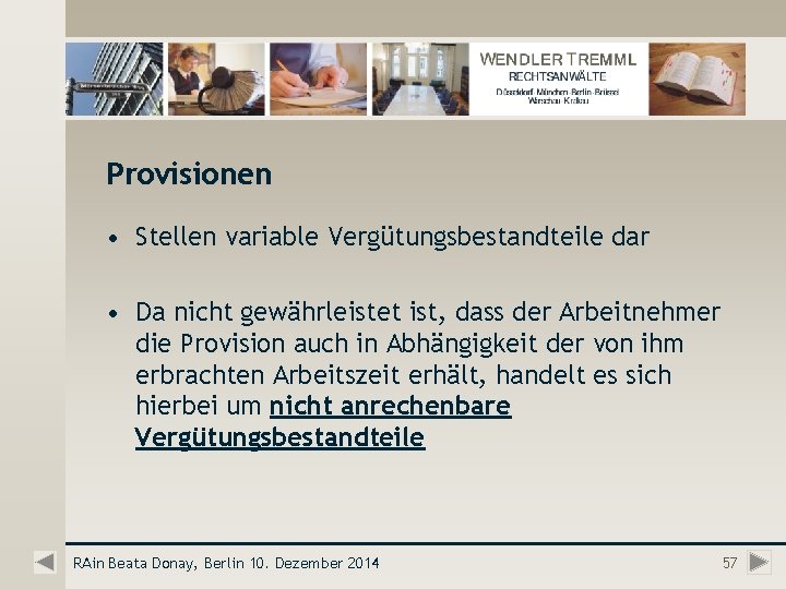 Provisionen • Stellen variable Vergütungsbestandteile dar • Da nicht gewährleistet ist, dass der Arbeitnehmer