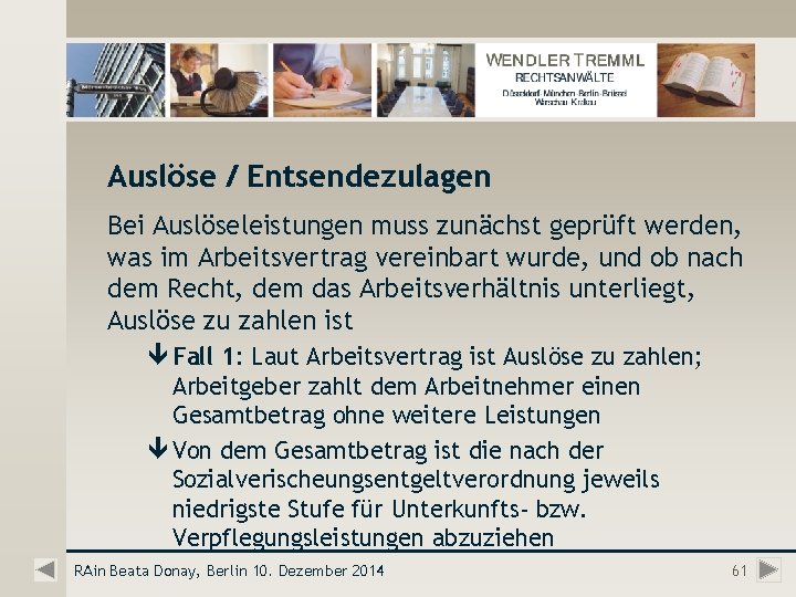 Auslöse / Entsendezulagen Bei Auslöseleistungen muss zunächst geprüft werden, was im Arbeitsvertrag vereinbart wurde,