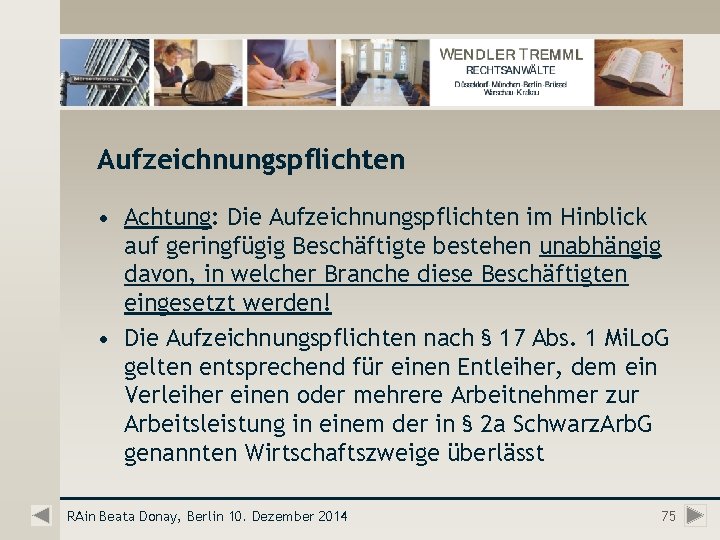 Aufzeichnungspflichten • Achtung: Die Aufzeichnungspflichten im Hinblick auf geringfügig Beschäftigte bestehen unabhängig davon, in