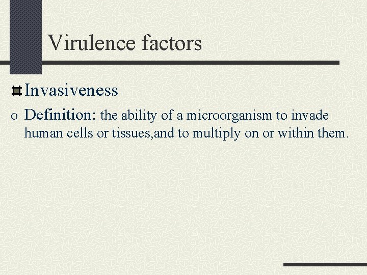 Virulence factors Invasiveness o Definition: the ability of a microorganism to invade human cells Virulence factors Invasiveness o Definition: the ability of a microorganism to invade human cells