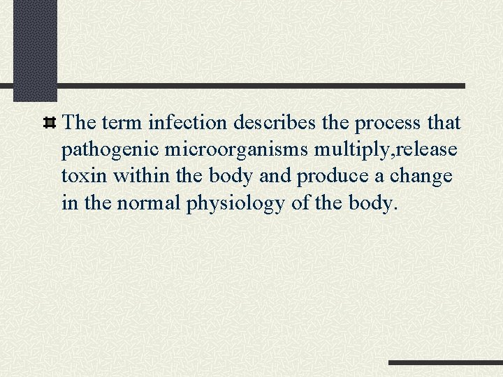 The term infection describes the process that pathogenic microorganisms multiply, release toxin within the The term infection describes the process that pathogenic microorganisms multiply, release toxin within the