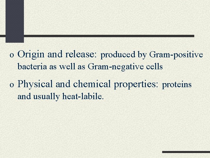 o Origin and release: produced by Gram-positive bacteria as well as Gram-negative cells o