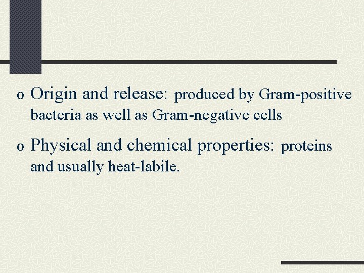o Origin and release: produced by Gram-positive bacteria as well as Gram-negative cells o o Origin and release: produced by Gram-positive bacteria as well as Gram-negative cells o