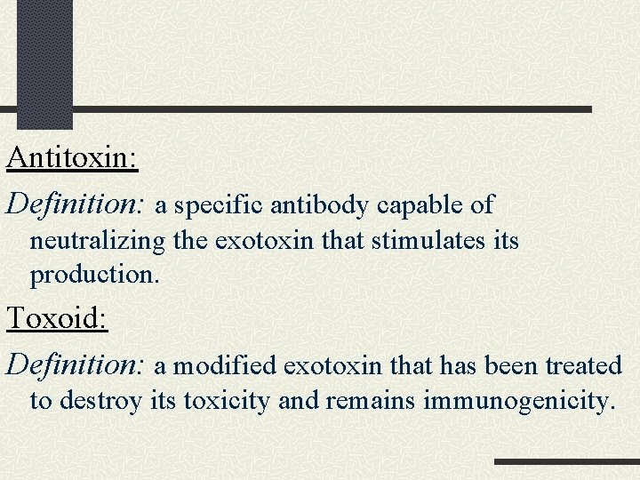 Antitoxin: Definition: a specific antibody capable of neutralizing the exotoxin that stimulates its production. Antitoxin: Definition: a specific antibody capable of neutralizing the exotoxin that stimulates its production.
