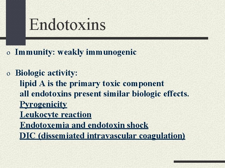 Endotoxins o Immunity: weakly immunogenic o Biologic activity: lipid A is the primary toxic Endotoxins o Immunity: weakly immunogenic o Biologic activity: lipid A is the primary toxic